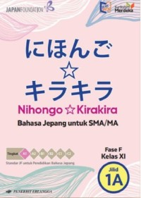 Nihongo : Kirakira Jilid 1A Bahasa Jepang untuk SMA/MA Kelas XI (Fase F) Kurikulum Merdeka