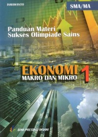 Panduan Materi Sukses Olimpiade Sains Ekonomi - Makro dan Mikro SMA/MA Jilid 1