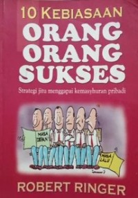 10 Kebiasaan Orang-Orang Sukses : Strategi Jitu Menggapai Kemasyhuran Pribadi