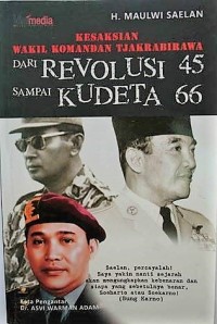 Dari Revolusi 45 Sampai Kudeta 66 : Kesaksian Wakil Komandan Tjakrabirawa