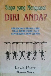 Siapa yang Menguasai Diri Anda? Bagaimana Caranya Agar Tidak Dimanipulasi Oleh Kepribadian Anda Sendiri