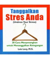 Tanggalkan Stres Anda (Undress Your Stress) : 30 Cara Menyenangkan Untuk Menanggalkan Ketegangan