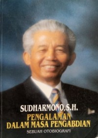 Sudharmono, S.H. Pengalaman Dalam Masa Pengabdian (Sebuah Otobiografi)