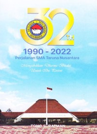 32 Tahun (1990 - 2022) Perjalanan SMA Taruna Nusantara : Mengabdikan Dharma Bhakti Untuk Ibu Pertiwi