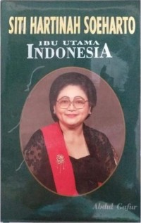 Siti Hartinah Soeharto : Ibu Utama Indonesia