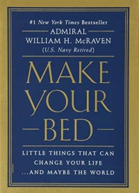 Make Your Bed : Hal kecil yang mengubah hidupmu . . . dan bahkan dunia