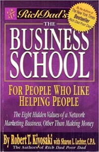 Rich Dad's The Business School For People Who Like Helping People: Delapan Nilai Tersembunyi Dari Bisnis Pemasaran Jaringan, Selain Memperoleh Uang