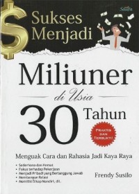 Sukses Menjadi Miliuner di Usia 30 Tahun: Menguak Cara dan Rahasia Jadi Kaya Raya