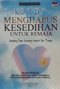 100 Tips Menghapus Kesedihan Untuk Remaja : Healing Your Grieving Heart For Teens