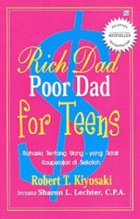 Rich Dad Poor Dad For Teens : Rahasia Tentang Uang-Yang Tidak Kaupelajari di Sekolah