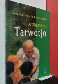 OTOBIOGRAFI TARWOTJO : Kenangan, Perjuangan dan Harapan Seorang Guru