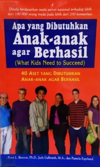 Apa Yang Dibutuhkan Anak-Anak Agar Berhasil (What Kids Need to Succeed) 40 Aset Yang Dibutuhkan Anak-Anak Agar Berhasil