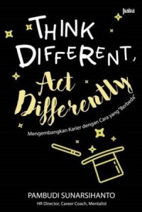 Think Different, Act Differently : Mengembangkan Karier Dengan Cara Yang Berbeda