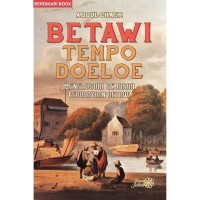 Betawi Tempo Doeloe : Menelusuri Sejarah Kebudayaan Betawi