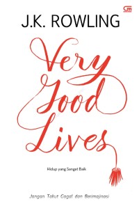 Very Good Lives (Hidup yang sangat baik) : jangan takut gagal dan berimajinasi