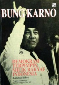 Bung Karno Demokrasi Terpimpin Milik Rakyat Indonesia (Kumpulan Pidato)