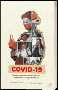 COVID-19 : Merekam Jejak Perjalanan Indonesia Bangkit dari Serangan COVID-19