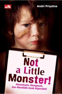 Not a Little Monster! (Memahami, Mendidikan, dan Mengasuh Anak Hiperaktif)