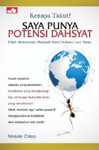 Kenapa Takut? Saya Punya Potensi Dahsyat : Ubah Kelemahan Menjadi Kunci Sukses Luar Biasa