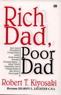 Rich Dad Poor Dad Apa yang Diajarkan Orang Kaya pada Anak-Anak Mereka tentang Uang yang tidak Diajarkan oleh Orang Miskin dan Kelas Menengah