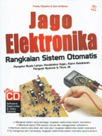 Jago Elektronika Rangkaian Sistem Otomatis : Penyalur Nyala Lampu, Pendeteksi Hujan, Alarm Kebakaran, Pengusir Nyamuk & Tikus dll.