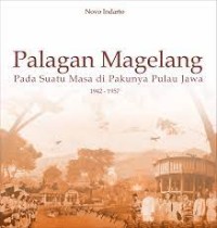 Palagan Magelang : Pada Suatu Masa di Pakunya Pulau Jawa 1942 - 1957