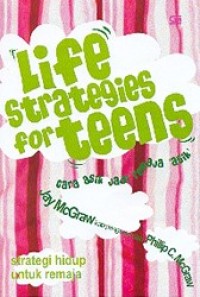 Life Strategies For Teens : Strategi Hidup untuk Remaja (cara asik jadi remaja 