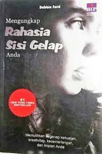 Mengungkap Rahasia Sisi Gelap Anda : Memulihkan segenap kekuatan, kreativitas, kecermelangan, dan impian anda