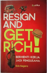 Resign And Get Rich! Berhenti Kerja Jadi Pengusaha