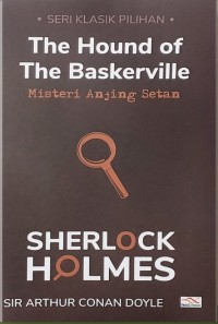 The Hound of The Baskerville : Misteri Anjing Setan (Sherlock Holmes Seri Klasik Pilihan)