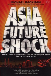 Asia Future Shock : Krisis, Gejolak, Peluang, Kegoncangan, Ancaman Masa Depan Asia