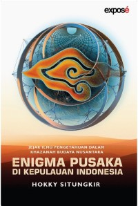 Enigma Pusaka Di Kepulauan Indonesia : Jejak Ilmu Pengetahuan dalam Khazanah Budaya Nusantara