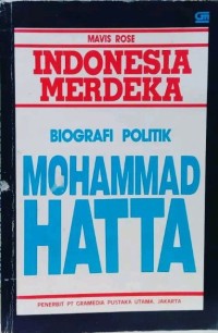 Indonesia Merdeka: Biografi Politik Mohammad Hatta