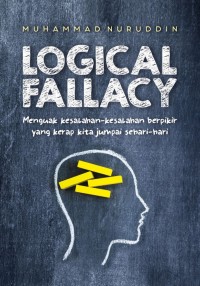 Logical Fallacy : Menguak kesalahan-kesalahan berpikir yang kerap kita jumpai sehari-hari