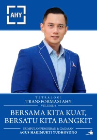 Tetralogi Transformasi Agus Harimukti Yudhoyono Volume 4 : Bersama Kita Kuat, Bersatu Kita Bangkit (Kumpulan Pemikiran & Gagasan Agus Harimukti Yudhoyono)