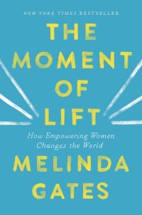 The Moment Of Lift : How Empowering Women Changes The World