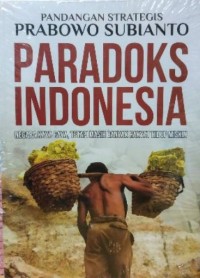 PARADOKS INDONESIA Pandangan Strategis Prabowo Subianto : Negara Kaya Raya, Tetapi Masih Banyak Rakyat Hidup Miskin