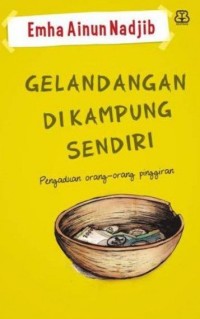 Gelandangan Di Kampung Sendiri: Pengaduan Orang-Orang Pinggiran