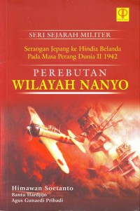 Serangan Jepang Ke Hindia Belanda Pada Masa Perang Dunia II 1942 : Perebutan Wilayah Nanjo (Seri Sejarah Militer)