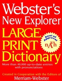 Webster's New Explorer Large Print Dictionary : More Than 40.000 up-to-date entries with pronunciations