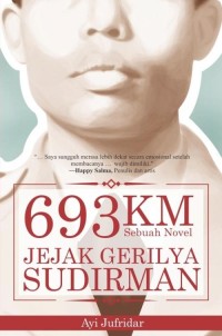 693 Km Jejak Gerilya Sudirman (Sebuah Novel)