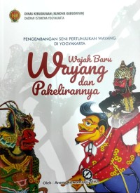 Wajah Baru Wayang dan Pakelirannya: Pengembangan Seni Pertunjukan Wayang di Yogyakarta